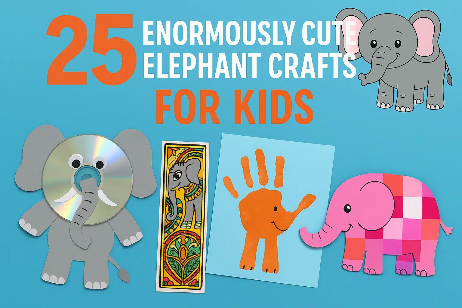 25 Enormously Cute Elephant Crafts for Kids (1000+ Words)